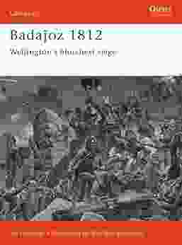 Badajoz 1812: Wellington S Bloodiest Siege (Campaign 65)