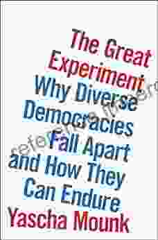 The Great Experiment: Why Diverse Democracies Fall Apart And How They Can Endure