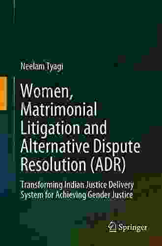 Women Matrimonial Litigation And Alternative Dispute Resolution (ADR): Transforming Indian Justice Delivery System For Achieving Gender Justice