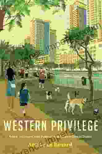 Western Privilege: Work Intimacy And Postcolonial Hierarchies In Dubai (Worlding The Middle East)