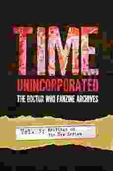 Time Unincorporated 3: The Doctor Who Fanzine Archives: (Vol 3: Writings On The New Series) (Time Unincorporated Series)