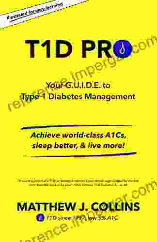 T1D Pro: Your G U I D E to Type 1 Diabetes Management Achieve world class A1Cs sleep better live more